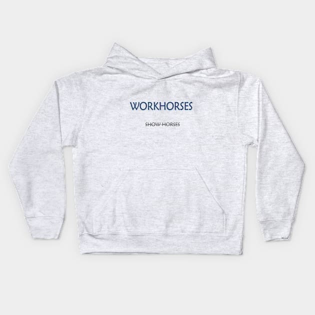 Workhorses Over Show Horses Kids Hoodie by PSCSCo